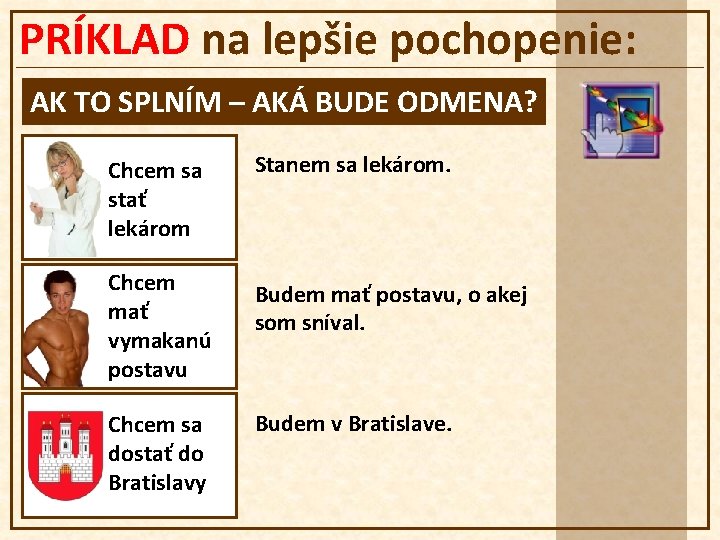 PRÍKLAD na lepšie pochopenie: AK TO SPLNÍM – AKÁ BUDE ODMENA? Chcem sa stať