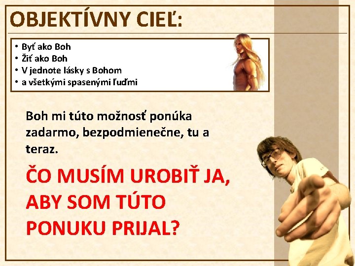 OBJEKTÍVNY CIEĽ: • • Byť ako Boh Žiť ako Boh V jednote lásky s