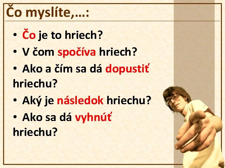 Čo myslíte, …: • Čo je to hriech? • V čom spočíva hriech? •