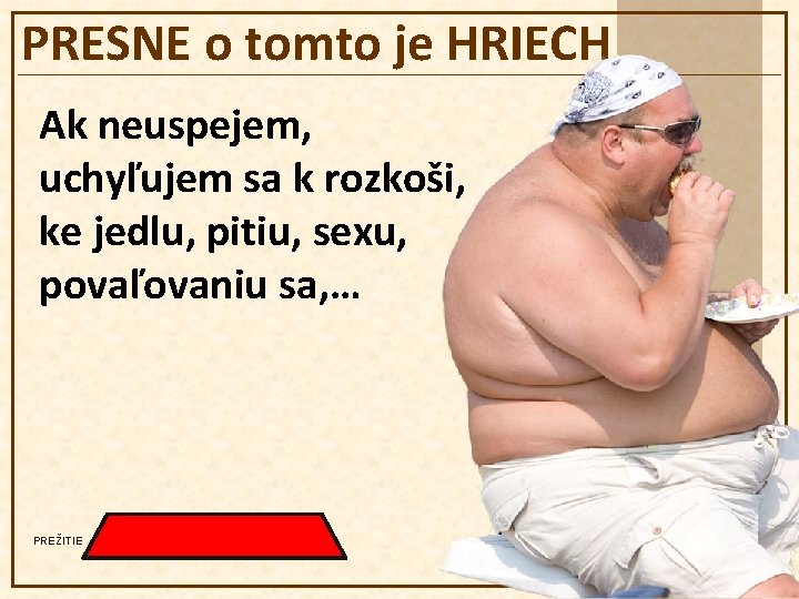 PRESNE o tomto je HRIECH Ak neuspejem, uchyľujem sa k rozkoši, ke jedlu, pitiu,