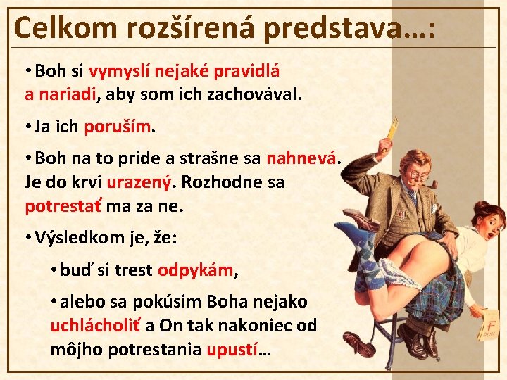 Celkom rozšírená predstava…: • Boh si vymyslí nejaké pravidlá a nariadi, aby som ich