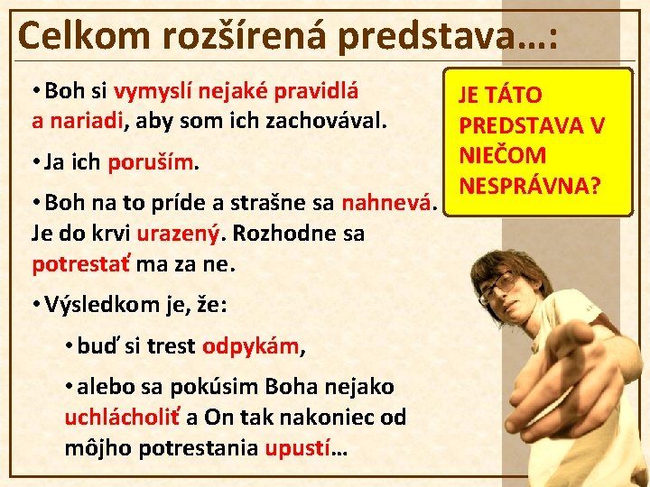 Celkom rozšírená predstava…: • Boh si vymyslí nejaké pravidlá a nariadi, aby som ich