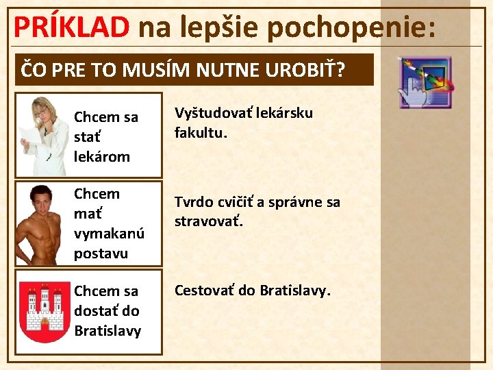 PRÍKLAD na lepšie pochopenie: ČO PRE TO MUSÍM NUTNE UROBIŤ? Chcem sa stať lekárom