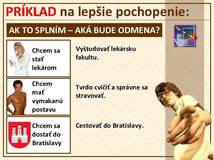 PRÍKLAD na lepšie pochopenie: AK TO SPLNÍM – AKÁ BUDE ODMENA? Chcem sa stať