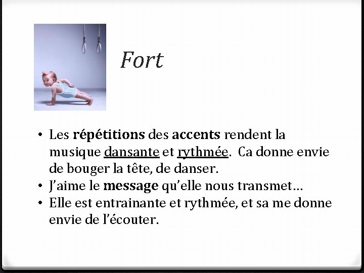 Fort • Les répétitions des accents rendent la musique dansante et rythmée. Ca donne