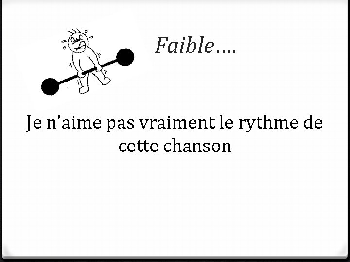 Faible…. Je n’aime pas vraiment le rythme de cette chanson 