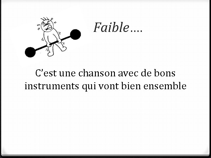 Faible…. C’est une chanson avec de bons instruments qui vont bien ensemble 