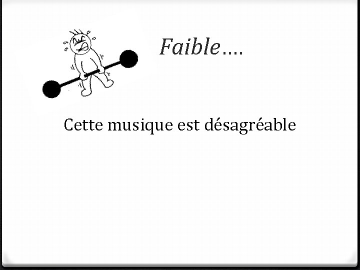 Faible…. Cette musique est désagréable 