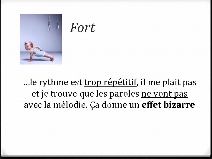 Fort …le rythme est trop répétitif, il me plait pas et je trouve que