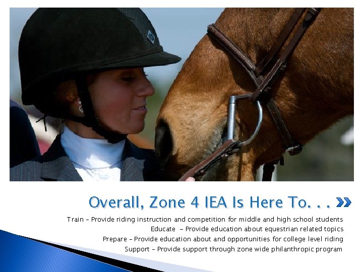 Overall, Zone 4 IEA Is Here To. . . Train – Provide riding instruction