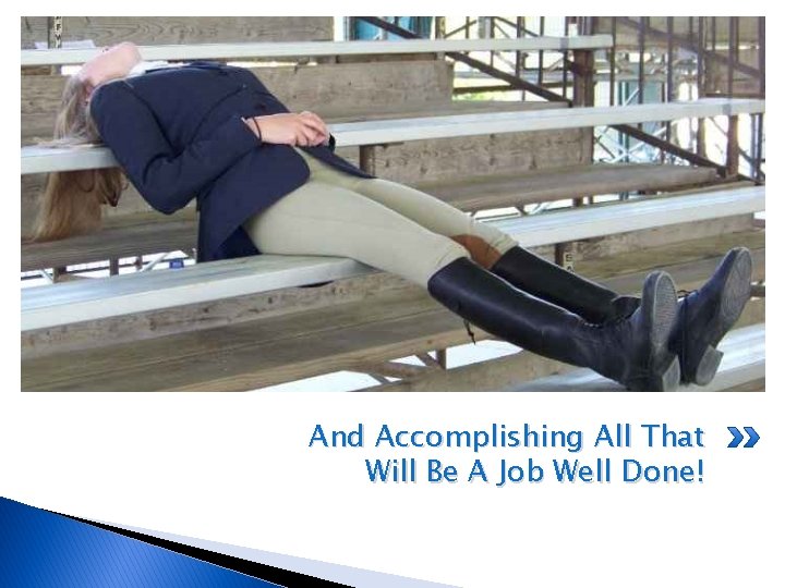 And Accomplishing All That Will Be A Job Well Done! 