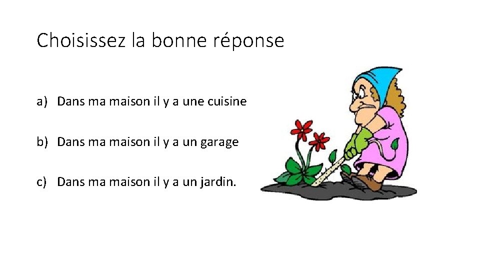 Choisissez la bonne réponse a) Dans ma maison il y a une cuisine b)