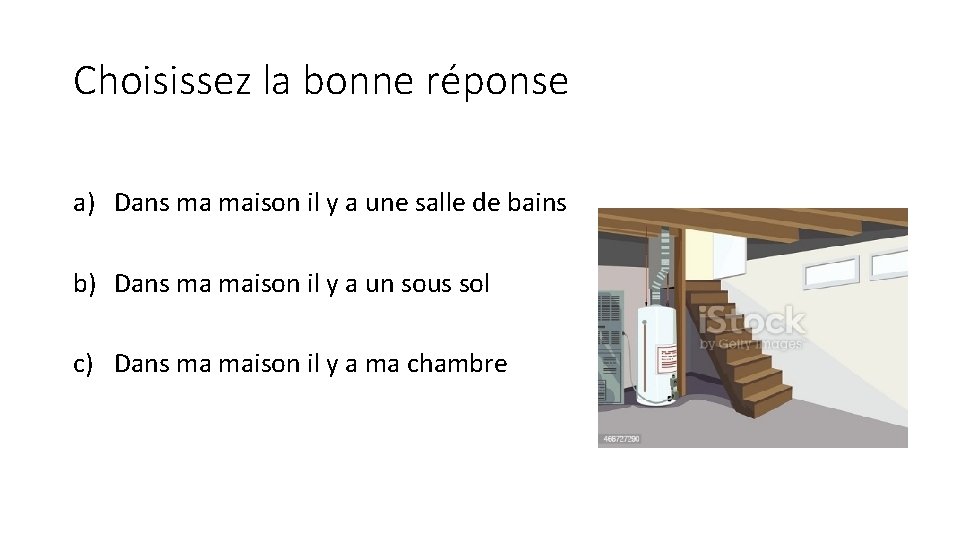 Choisissez la bonne réponse a) Dans ma maison il y a une salle de