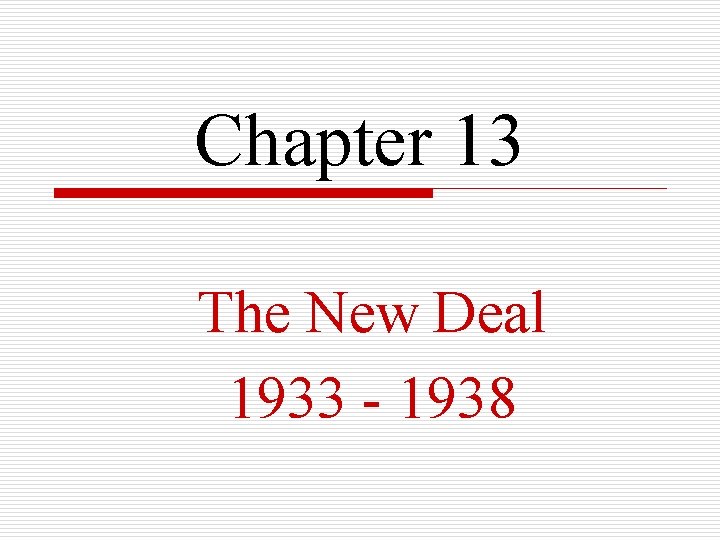 Chapter 13 The New Deal 1933 - 1938 