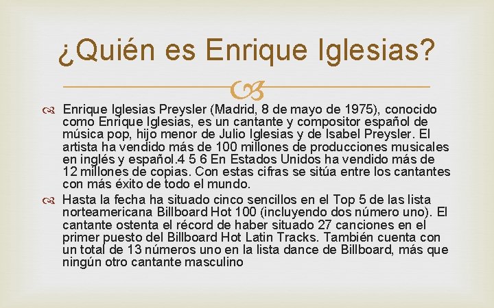 ¿Quién es Enrique Iglesias? Enrique Iglesias Preysler (Madrid, 8 de mayo de 1975), conocido