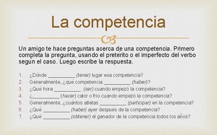 La competencia Un amigo te hace preguntas acerca de una competencia. Primero completa la