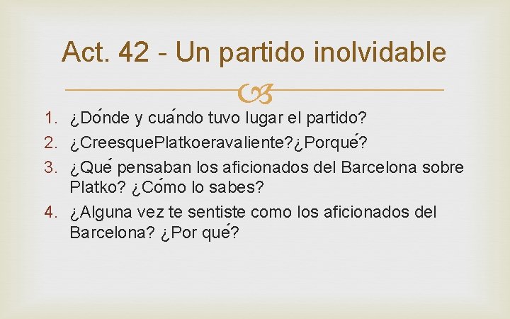 Act. 42 - Un partido inolvidable 1. ¿Do nde y cua ndo tuvo lugar