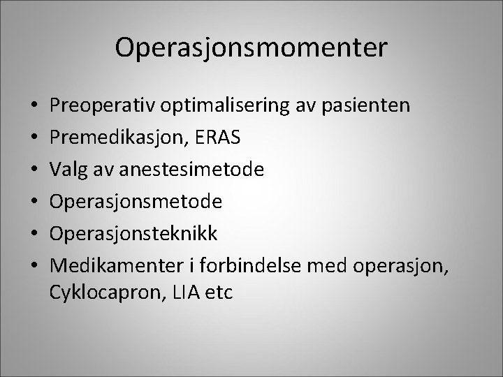 Operasjonsmomenter • • • Preoperativ optimalisering av pasienten Premedikasjon, ERAS Valg av anestesimetode Operasjonsteknikk