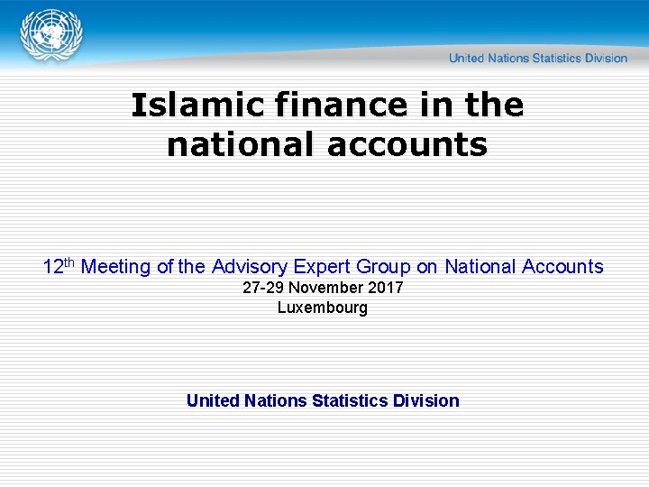 Islamic finance in the national accounts 12 th Meeting of the Advisory Expert Group