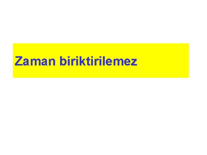 Zaman biriktirilemez 