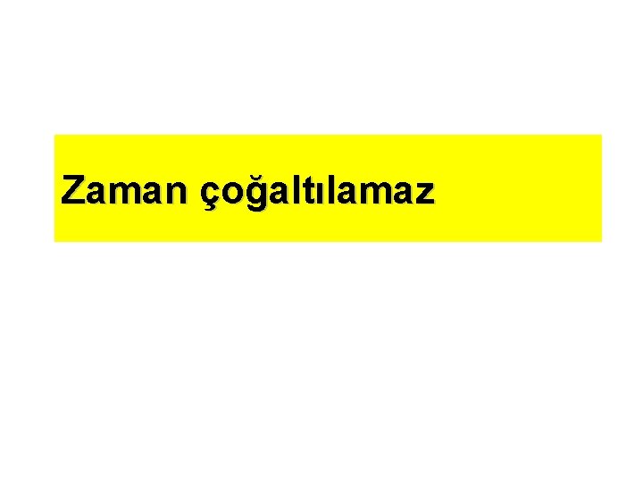 Zaman çoğaltılamaz 