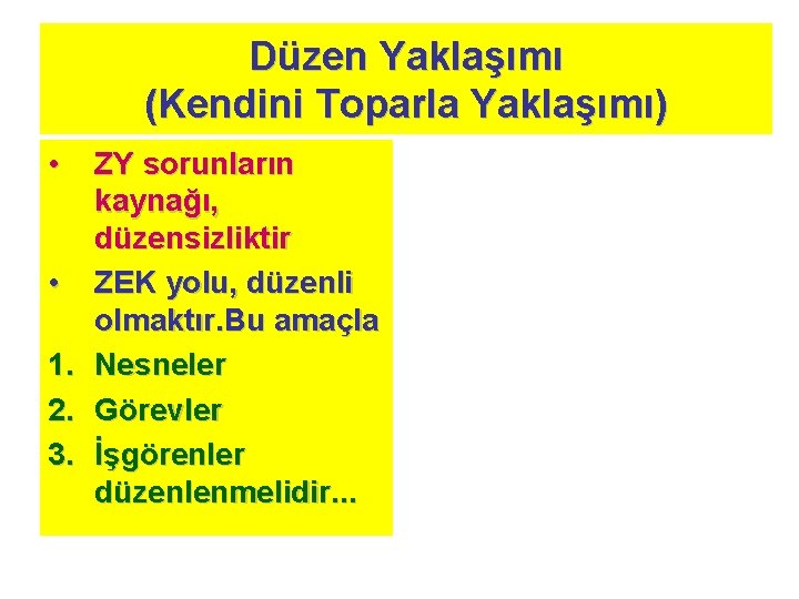 Düzen Yaklaşımı (Kendini Toparla Yaklaşımı) • • 1. 2. 3. ZY sorunların kaynağı, düzensizliktir