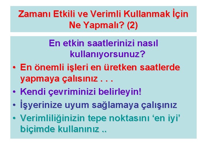 Zamanı Etkili ve Verimli Kullanmak İçin Ne Yapmalı? (2) • • En etkin saatlerinizi