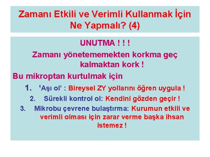 Zamanı Etkili ve Verimli Kullanmak İçin Ne Yapmalı? (4) UNUTMA ! ! ! Zamanı