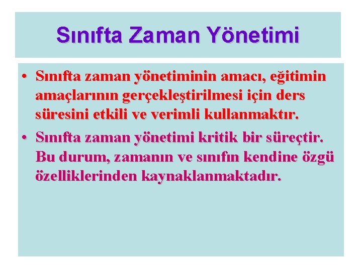 Sınıfta Zaman Yönetimi • Sınıfta zaman yönetiminin amacı, eğitimin amaçlarının gerçekleştirilmesi için ders süresini Sınıfta Zaman Yönetimi • Sınıfta zaman yönetiminin amacı, eğitimin amaçlarının gerçekleştirilmesi için ders süresini