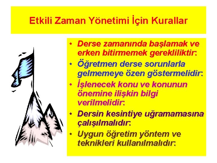 Etkili Zaman Yönetimi İçin Kurallar • Derse zamanında başlamak ve erken bitirmemek gerekliliktir: •