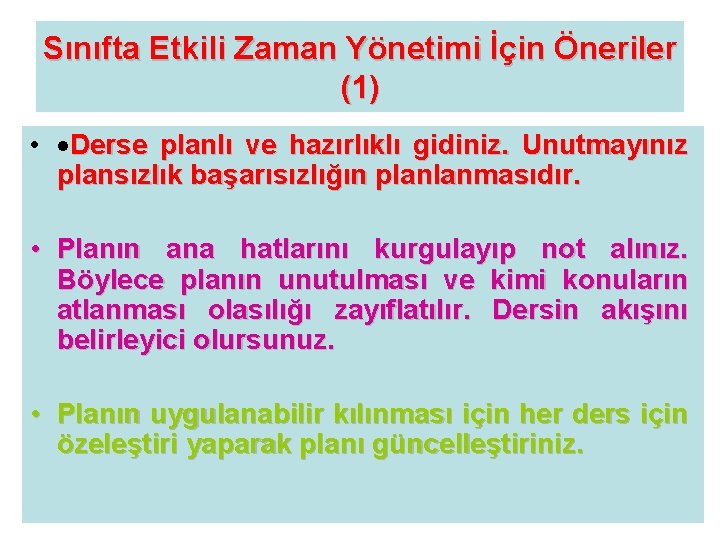 Sınıfta Etkili Zaman Yönetimi İçin Öneriler (1) • ·Derse planlı ve hazırlıklı gidiniz. Unutmayınız