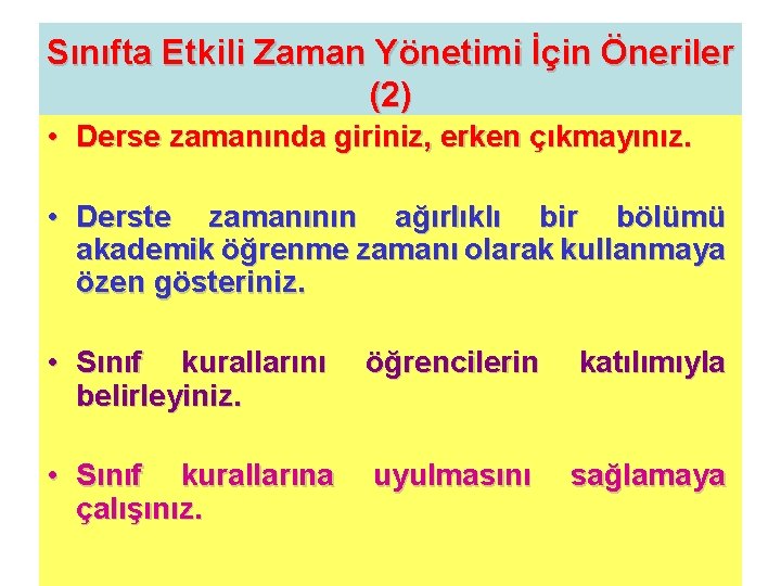 Sınıfta Etkili Zaman Yönetimi İçin Öneriler (2) • Derse zamanında giriniz, erken çıkmayınız. •