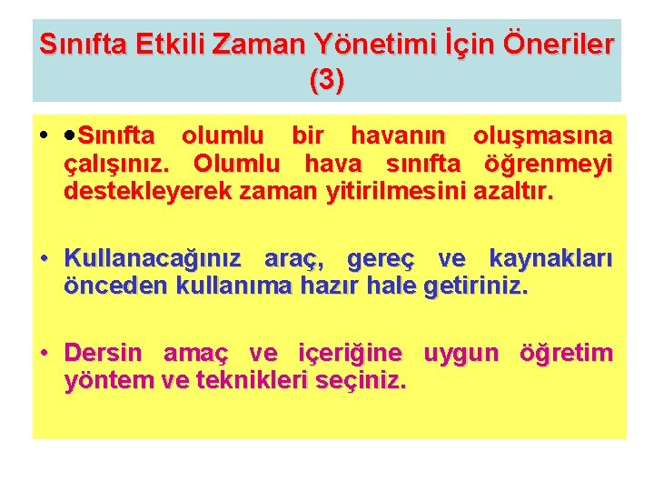 Sınıfta Etkili Zaman Yönetimi İçin Öneriler (3) • ·Sınıfta olumlu bir havanın oluşmasına çalışınız.