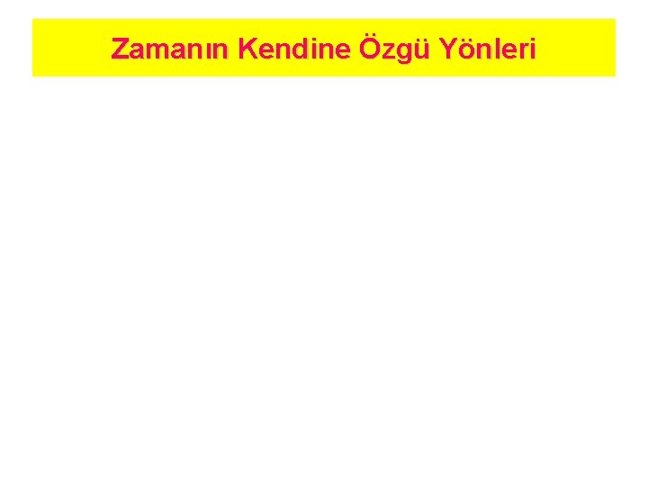 Zamanın Kendine Özgü Yönleri 