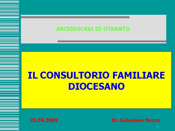 ARCIDIOCESI DI OTRANTO IL CONSULTORIO FAMILIARE DIOCESANO 25. 09. 2009 Dr. Salvatore Nuzzo 1