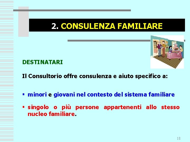 2. CONSULENZA FAMILIARE DESTINATARI Il Consultorio offre consulenza e aiuto specifico a: § minori