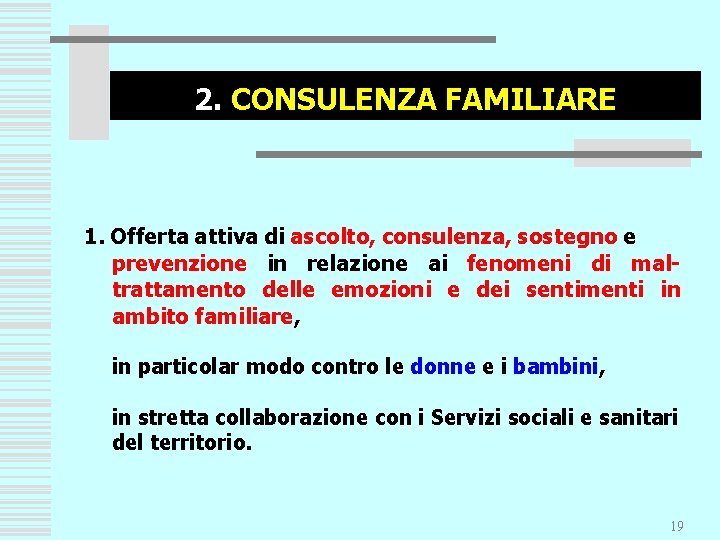 2. CONSULENZA FAMILIARE 1. Offerta attiva di ascolto, consulenza, sostegno e prevenzione in relazione