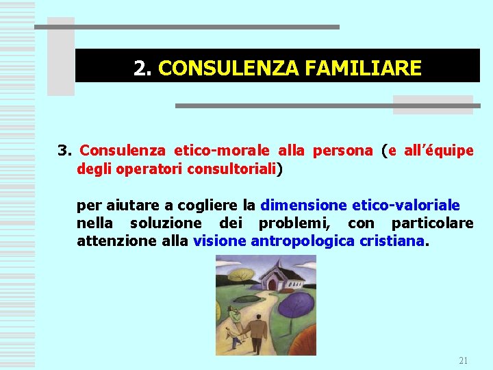 2. CONSULENZA FAMILIARE 3. Consulenza etico-morale alla persona (e all’équipe degli operatori consultoriali) per