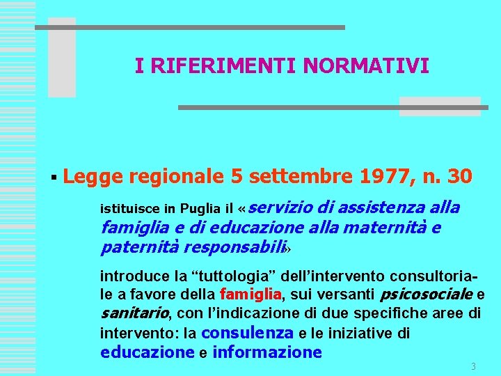 I RIFERIMENTI NORMATIVI § Legge regionale 5 settembre 1977, n. 30 istituisce in Puglia