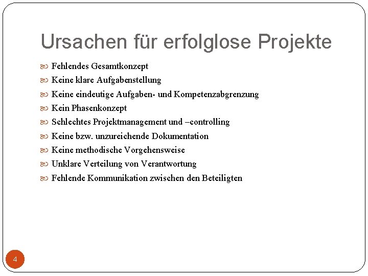 Ursachen für erfolglose Projekte Fehlendes Gesamtkonzept Keine klare Aufgabenstellung Keine eindeutige Aufgaben- und Kompetenzabgrenzung