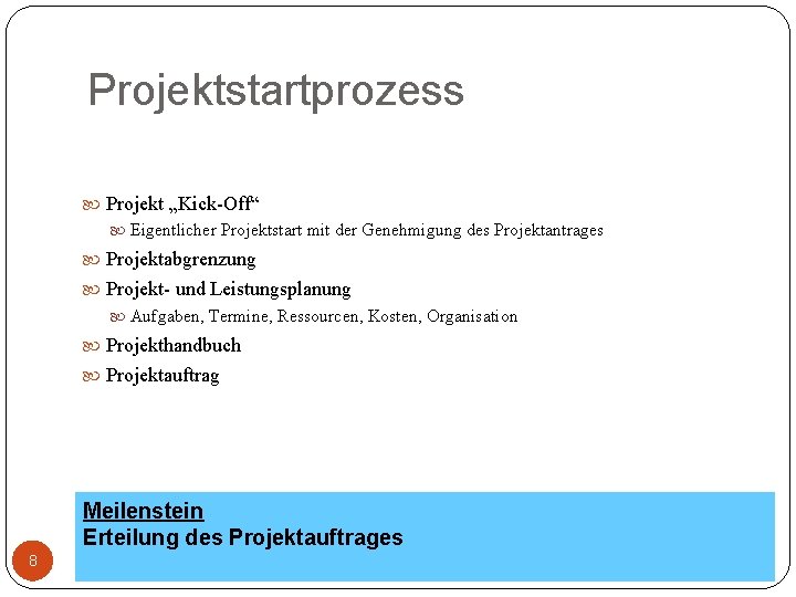 Projektstartprozess Projekt „Kick-Off“ Eigentlicher Projektstart mit der Genehmigung des Projektantrages Projektabgrenzung Projekt- und Leistungsplanung