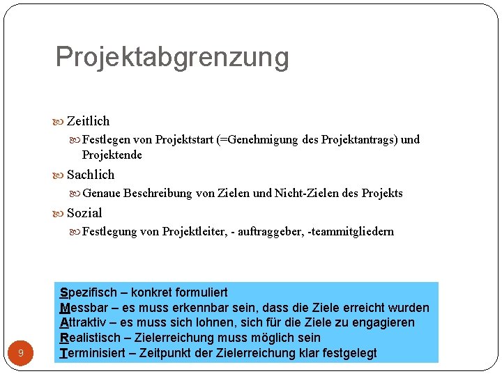 Projektabgrenzung Zeitlich Festlegen von Projektstart (=Genehmigung des Projektantrags) und Projektende Sachlich Genaue Beschreibung von