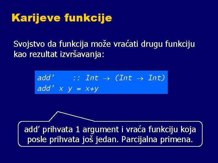 Karijeve funkcije Svojstvo da funkcija može vraćati drugu funkciju kao rezultat izvršavanja: add’ :