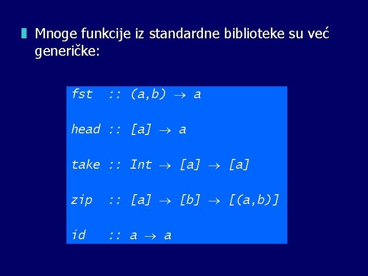 z Mnoge funkcije iz standardne biblioteke su već generičke: fst : : (a, b)