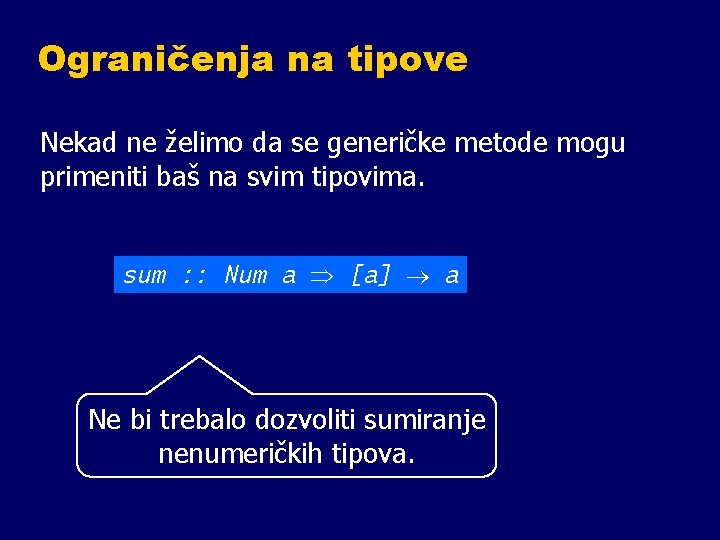 Ograničenja na tipove Nekad ne želimo da se generičke metode mogu primeniti baš na