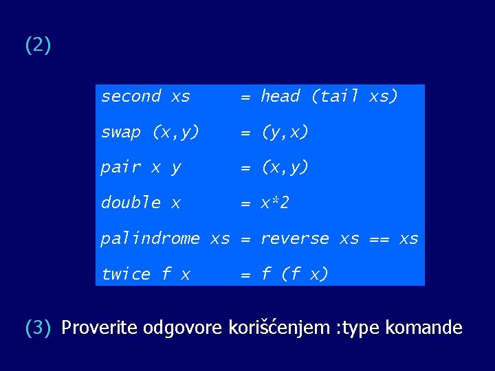 (2) second xs = head (tail xs) swap (x, y) = (y, x) pair