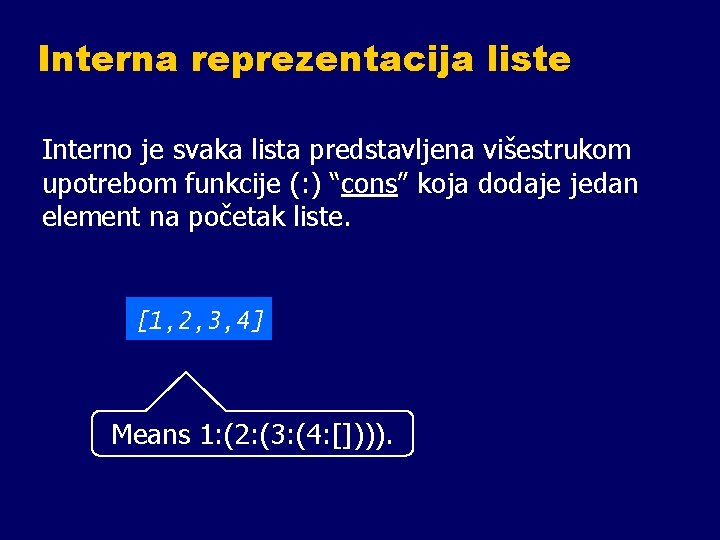 Interna reprezentacija liste Interno je svaka lista predstavljena višestrukom upotrebom funkcije (: ) “cons”