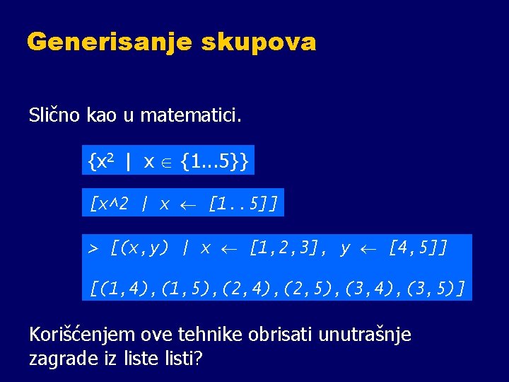 Generisanje skupova Slično kao u matematici. {x 2 | x {1. . . 5}}