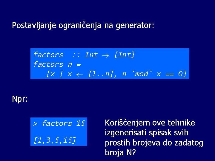 Postavljanje ograničenja na generator: factors : : Int [Int] factors n = [x |