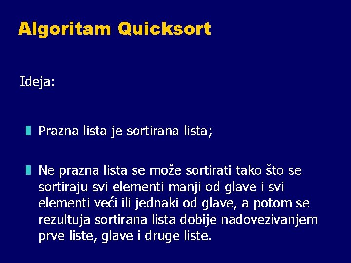 Algoritam Quicksort Ideja: z Prazna lista je sortirana lista; z Ne prazna lista se